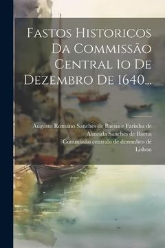 portada Fastos Historicos da Commissão Central 1o de Dezembro de 1640. (en Portugués)