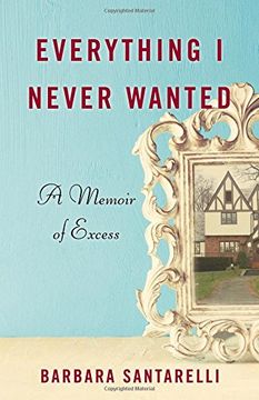 portada Everything I Never Wanted: A Memoir of Excess
