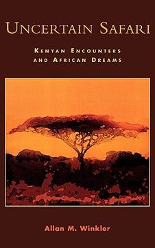 portada uncertain safari: kenyan encounters and african dreams (en Inglés)