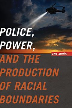 portada Police, Power, and the Production of Racial Boundaries (Critical Issues in Crime and Society)