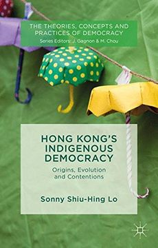 portada Hong Kong's Indigenous Democracy: Origins, Evolution and Contentions (The Theories, Concepts and Practices of Democracy)