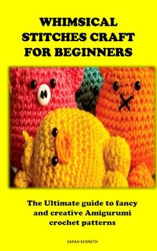 portada Whimsical Stitches Craft for Beginners: The Ultimate guide to fancy and creative Amigurumi crochet patterns