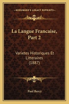 portada La Langue Francaise, Part 2: Varietes Historiques Et Litteraires (1887) (in French)