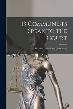 portada 13 Communists Speak to the Court: Elizabeth Gurley Flynn [and Others] (en Inglés)