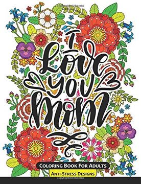 portada I Love You Mom Coloring Book for Adults: Mother's Day Coloring Book Anti-Stress Designs