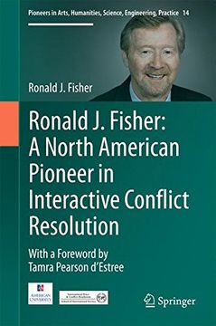 portada Ronald j. Fisher: A North American Pioneer in Interactive Conflict Resolution (Pioneers in Arts, Humanities, Science, Engineering, Practice) (en Inglés)