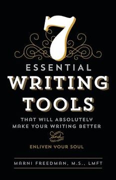 portada 7 Essential Writing Tools: That Will Absolutely Make Your Writing Better (And Enliven Your Soul) (en Inglés)