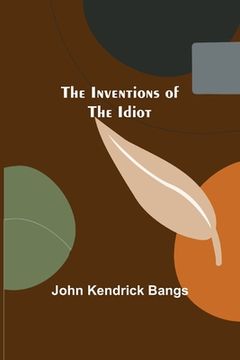 portada The Inventions of the Idiot (en Inglés)