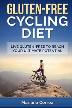 portada GLUTEN-FREE CYCLING Diet: Live Gluten-Free to Reach your Ultimate Potential (en Inglés)