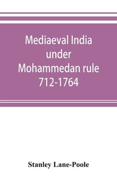portada Mediaeval India under Mohammedan rule 712-1764 (en Inglés)