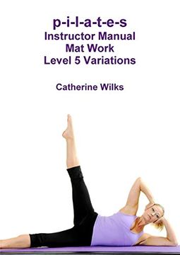 portada P-I-L-A-T-E-S Instructor Manual mat Work Level 5 Variations (en Inglés)