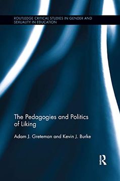portada The Pedagogies and Politics of Liking (Routledge Critical Studies in Gender and Sexuality in Education) (in English)