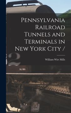 portada Pennsylvania Railroad Tunnels and Terminals in New York City / (en Inglés)
