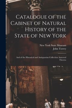 portada Catalogue of the Cabinet of Natural History of the State of New York: and of the Historical and Antiquarian Collection Annexed Thereto (en Inglés)