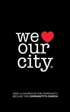 portada We Love Our City: How a Church in the Community Became the Community'S Church