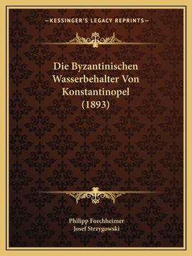 portada Die Byzantinischen Wasserbehalter Von Konstantinopel (1893) (in German)