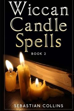 portada Wiccan Candle Spells Book 2: Wicca Guide To White Magic For Positive Witches, Herb, Crystal, Natural Cure, Healing, Earth, Incantation, Universal ... Spells For Beginners To Learn Witchcraft) (en Inglés)