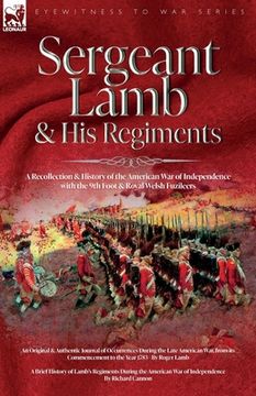 portada Sergeant Lamb & His Regiments - A Recollection and History of the American War of Independence with the 9th Foot & Royal Welsh Fuzileers (en Inglés)