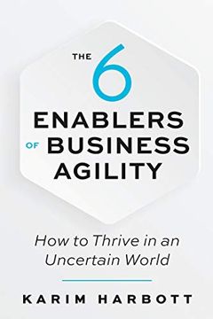portada The 6 Enablers of Business Agility: How to Thrive in an Uncertain World (en Inglés)