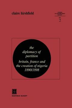 portada The Diplomacy of Partition: Britain, France and the Creation of Nigeria, 1890-1898 