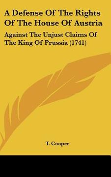 portada a defense of the rights of the house of austria: against the unjust claims of the king of prussia (1741) (in English)