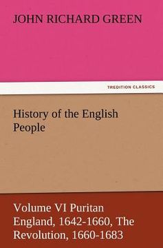 portada history of the english people, volume vi puritan england, 1642-1660, the revolution, 1660-1683 (in English)