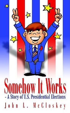 portada somehow it works: a story of u.s. presidential elections (in English)