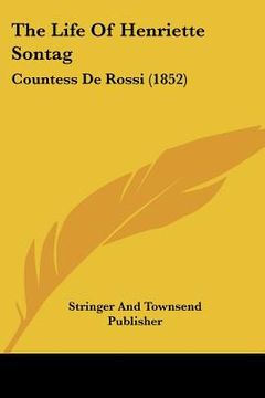 portada the life of henriette sontag: countess de rossi (1852) (en Inglés)