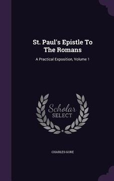 portada St. Paul's Epistle To The Romans: A Practical Exposition, Volume 1 (en Inglés)