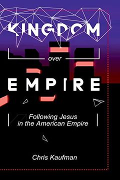 portada Kingdom Over Empire: Following Jesus in the American Empire (en Inglés)