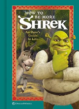 portada How to be More Shrek: An Ogre'S Guide to Life (en Inglés)