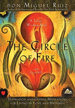 portada The Circle of Fire: Inspiration and Guided Meditations for Living in Love and Happiness (Toltec Wisdom Books) (en Inglés)