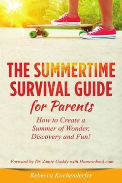 portada Summertime Survival Guide for Parents: How to Create a Summer of Wonder, Discovery and Fun! (en Inglés)