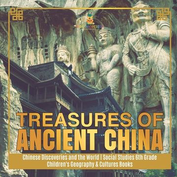 portada Treasures of Ancient China Chinese Discoveries and the World Social Studies 6th Grade Children's Geography & Cultures Books (en Inglés)
