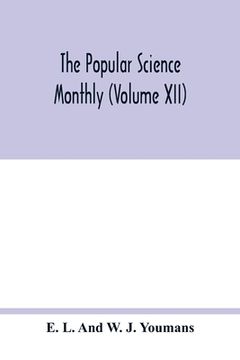 portada The Popular science monthly (Volume XII) (in English)