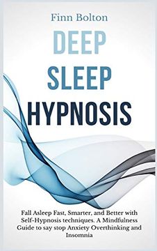 portada Deep Sleep Hypnosis: Fall Asleep Fast, Smarter and Better With Self-Hypnosis Techniques. A Mindfulness Guide to say Stop Anxiety, Overthinking and Insomnia (in English)