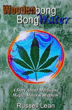 portada Woodenbong Bongwater: A Story About Marijuana Magic, Mates and Mayhem (en Inglés)