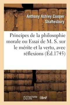 portada Principes de la Philosophie Morale Ou Essai de M. S. Sur Le Mérite Et La Vertu, Avec Réflexions (en Francés)