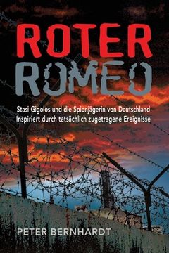 portada Roter Romeo: Stasi Gigolos und die Spionjägerin von Deutschland (Inspiriert durch tatsächlich zugetragene Ereignisse) (en Alemán)