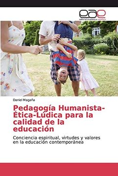 portada Pedagogía Humanista-Ética-Lúdica Para la Calidad de la Educación: Conciencia Espiritual, Virtudes y Valores en la Educación Contemporánea