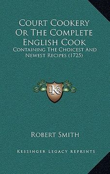 portada court cookery or the complete english cook: containing the choicest and newest recipes (1725) (en Inglés)