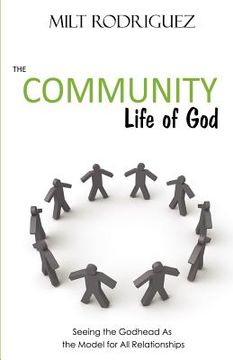 portada the community life of god: seeing the godhead as the model for all relationships (in English)