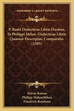 portada P. Rami Dialecticae Libris Duobus, Et Philippi Melan. Dialecticae Libris Quatuor Descriptae, Comparatio (1595) (en Latin)