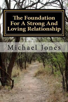 portada The Foundation For A Strong And Loving Relationship: Preparing For The Journey Of Life Together