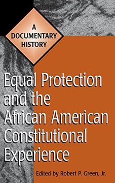 portada Equal Protection and the African American Constitutional Experience: A Documentary History (Primary Documents in American History and Contemporary Issues) (en Inglés)