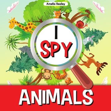 portada I spy Animals: A fun Guessing Game for Kids, Animal Themed i spy for Kids (en Inglés)