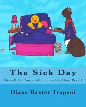portada The Sick Day: Merrill the Squirrel and Jen the Hen: Part 3 (en Inglés)