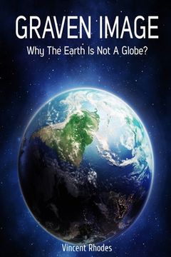 portada Graven Image: Why The Earth Is Not A Globe? (in English)