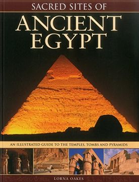 portada Sacred Sites of Ancient Egypt: The Illustrated Guide to the Temples, Tombs and Pyramids