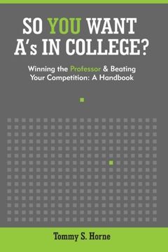 portada So You Want A's in College?: Winning the Professor and Beating Your Competition: A Handbook